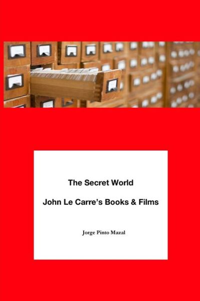 Cover for Jorge Pinto Mazal · Secret World. John le Carre's Books &amp; Films (Book) (2021)