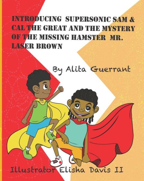 Cover for Alita Guerrant · Introducing Supersonic Sam &amp; Cal The Great And The Mystery Of The Missing Hamster Laser Brown. - Supersonic Sam &amp; Cal the Great (Paperback Bog) (2021)