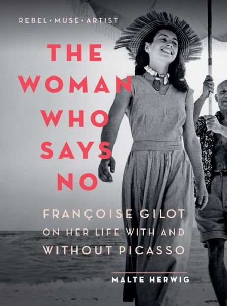Cover for Malte Herwig · The Woman Who Says No: Francoise Gilot on Her Life With and Without Picasso (Paperback Book) (2020)