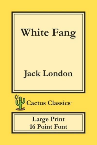 Cover for Jack London · White Fang (Cactus Classics Large Print) (Paperback Book) (2019)