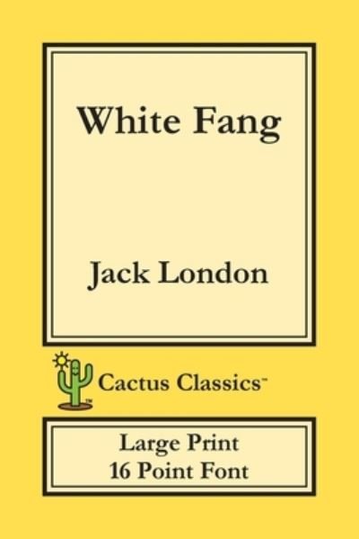 Cover for Jack London · White Fang (Cactus Classics Large Print) (Paperback Book) (2019)