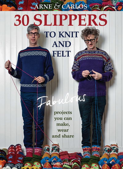 Cover for Carlos, Arne &amp; · 30 Slippers to Knit and Felt: Fabulous Projects You Can Make, Wear and Share (Paperback Book) (2015)