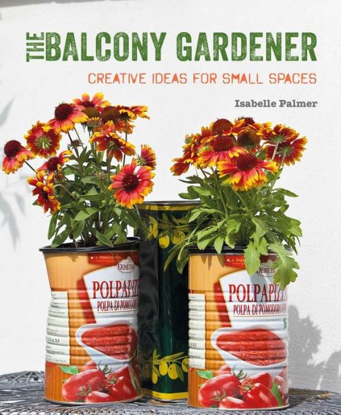 Cover for Isabelle Palmer · The Balcony Gardener: Creative Ideas for Small Spaces (Paperback Book) (2018)