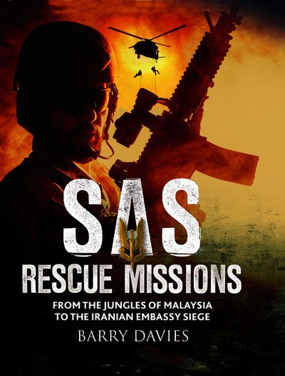 Cover for Barry Davies · SAS Rescue Missions: From the Jungles of Malaya to the Iranian Embassy Siege 1948-1995 - SAS (Paperback Bog) (2019)
