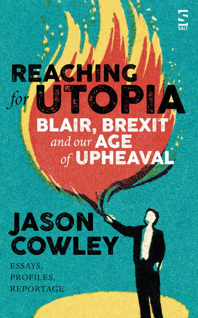 Cover for Jason Cowley · Reaching for Utopia: Making Sense of An Age of Upheaval: Essays and profiles (Hardcover Book) (2018)