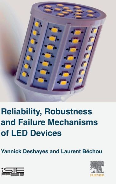 Cover for Deshayes, Yannick (IMS Laboratory, University of Bordeaux, Bordeaux, France) · Reliability, Robustness and Failure Mechanisms of LED Devices: Methodology and Evaluation (Hardcover Book) (2016)