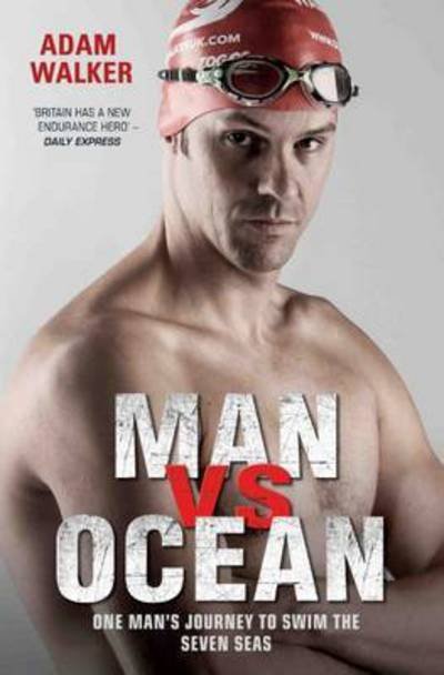 Cover for Adam Walker · Man vs Ocean - One Man's Journey to Swim The World's Toughest Oceans: One Man's Journey To Swim The World's Toughest Oceans (Paperback Book) (2017)