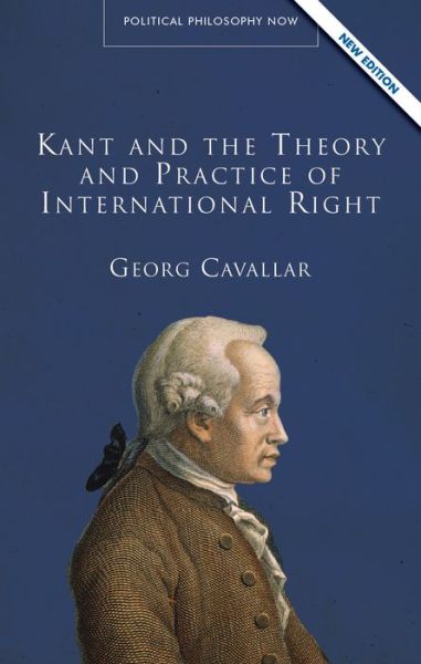 Cover for Georg Cavallar · Kant and the Theory and Practice of International Right - Political Philosophy Now (Paperback Book) [2 New edition] (2020)