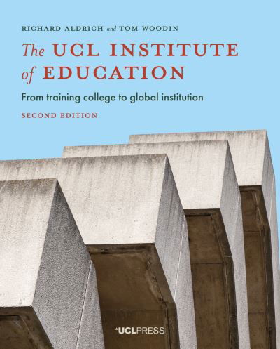 Cover for Richard Aldrich · The UCL Institute of Education: From Training College to Global Institution (Paperback Bog) [2nd edition] (2021)