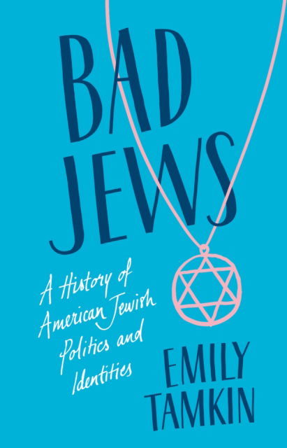 Bad Jews: A History of American Jewish Politics and Identities - Emily Tamkin - Books - C Hurst & Co Publishers Ltd - 9781787388529 - November 10, 2022