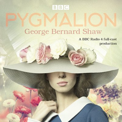 Cover for Bernard Shaw · Pygmalion: A brand new BBC Radio 4 drama plus the story of the play's scandalous opening night (Audiobook (CD)) [Unabridged edition] (2018)