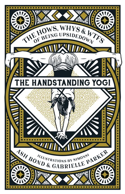 Cover for Ash Bond · The Handstanding Yogi: The Hows, Whys &amp; WTFs of Being Upside Down (Hardcover bog) (2017)