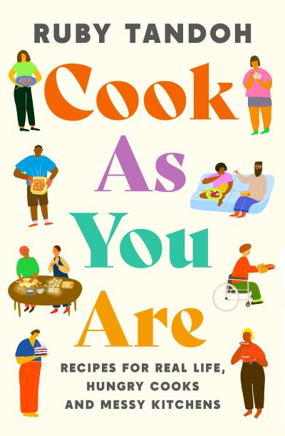 Cook As You Are: Recipes for Real Life, Hungry Cooks and Messy Kitchens - Ruby Tandoh - Książki - Profile Books Ltd - 9781788167529 - 7 października 2021