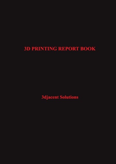 3D Printing Report Book - 3djacent Solutions - Livros - Lulu.com - 9781794726529 - 10 de dezembro de 2021