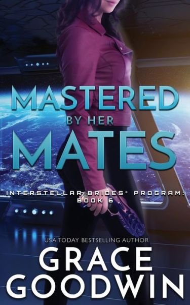 Cover for Grace Goodwin · Mastered by Her Mates - Interstellar Brides (r) Program (Paperback Book) (2019)