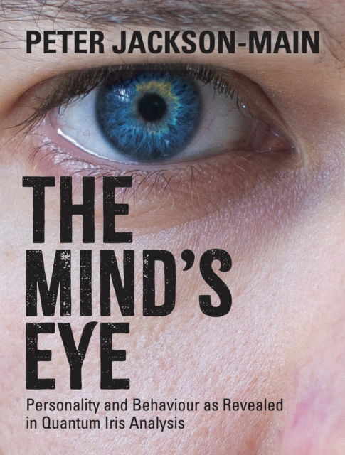 Cover for Peter Jackson-Main · The Mind's Eye: Personality and Behaviour as Revealed in Quantum Iris Analysis (Paperback Book) (2024)