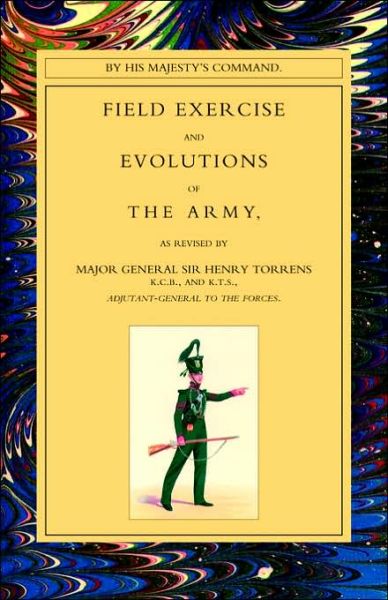 Field Exercise and Evolutions of the Army (1824) - Henry Torrens - Books - Naval & Military Press Ltd - 9781843424529 - November 25, 2002