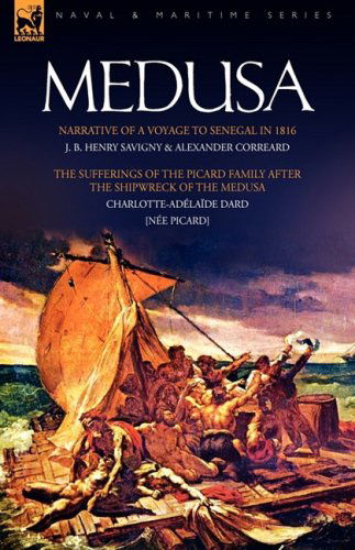 Cover for J B Henry Savigny · Medusa: Narrative of a Voyage to Senegal in 1816 &amp; the Sufferings of the Picard Family After the Shipwreck of the Medusa (Hardcover Book) (2008)