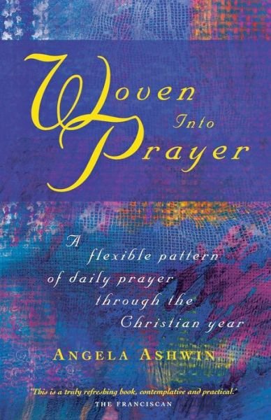 Cover for Angela Ashwin · Woven into Prayer: A Flexible Pattern of Daily Prayer Through the Christian Year (Pocketbok) (2010)