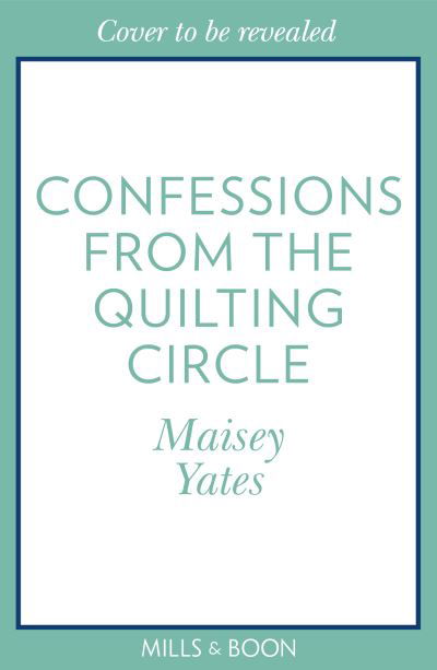 Confessions From The Quilting Circle - Maisey Yates - Books - HarperCollins Publishers - 9781848458529 - July 8, 2021