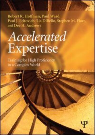 Cover for Hoffman, Robert R. (Institute for Human and Machine Cognition, Pensacola, Florida, USA) · Accelerated Expertise: Training for High Proficiency in a Complex World - Expertise: Research and Applications Series (Paperback Book) (2013)