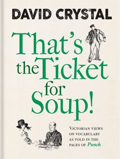 That's the Ticket for Soup!: Victorian Views on Vocabulary as Told in the Pages of 'Punch' - David Crystal - Bücher - Bodleian Library - 9781851245529 - 30. Oktober 2020