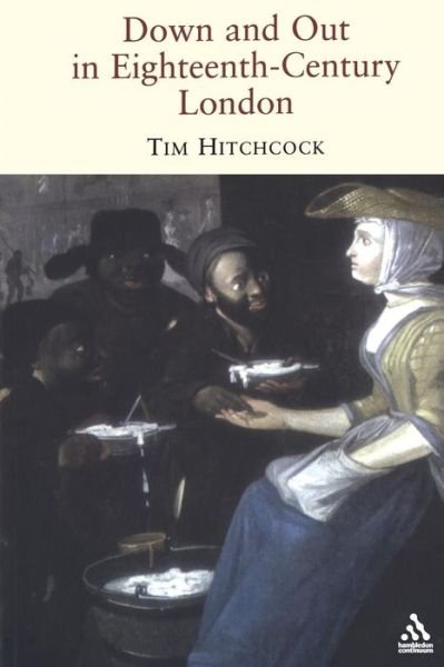 Cover for Hitchcock, Tim (University of Hertfordshire, UK) · Down and Out in Eighteenth-Century London (Pocketbok) [New edition] (2007)