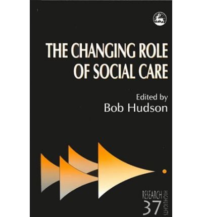 Cover for Bob Hudson · The Changing Role of Social Care - Research Highlights in Social Work (Paperback Book) [Illustrated edition] (1999)