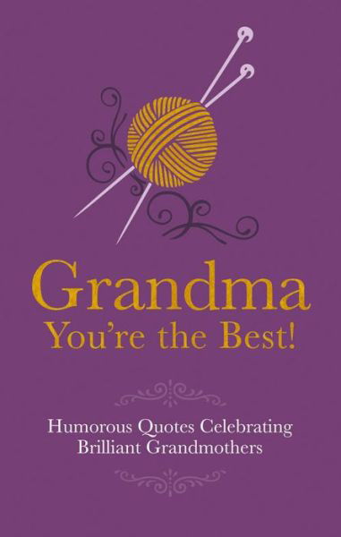 Grandma You're the Best!: Humorous Quotes Celebrating Brilliant Grandmothers - Adrian Besley - Kirjat - Headline Publishing Group - 9781853759529 - torstai 4. helmikuuta 2016