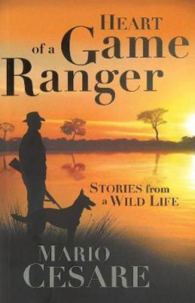 Heart of a game ranger: Stories from a wild life - Mario Cesare - Books - Jonathan Ball Publishers SA - 9781868427529 - February 13, 2017