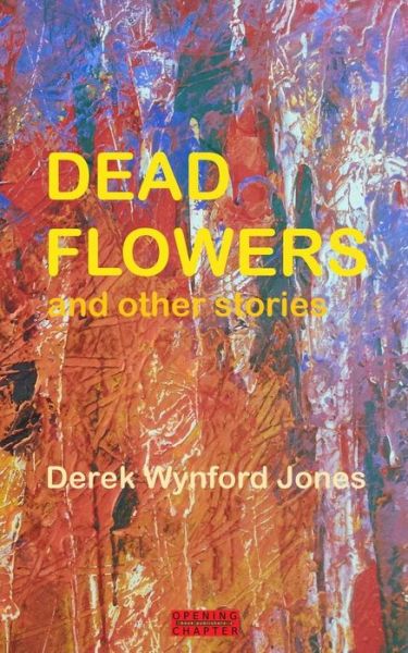 Cover for Derek Wynford Jones · Dead Flowers: and Other Stories (Paperback Book) (2014)