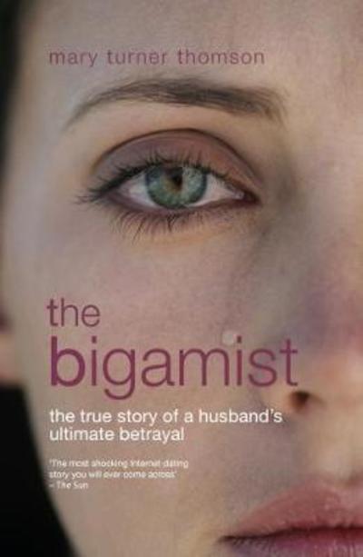 Cover for Mary Turner Thomson · The Bigamist: The True Story of a Husband's Ultimate Betrayal (Paperback Book) [2 Revised edition] (2017)