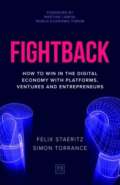 Cover for Felix Staeritz · Fightback: How to win in the digital economy with platforms, ventures and entrepreneurs (Hardcover Book) (2020)