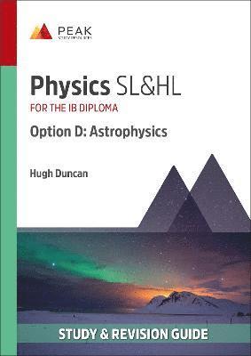 Cover for Hugh Duncan · Physics SL&amp;HL Option D: Astrophysics: Study &amp; Revision Guide for the IB Diploma - Peak Study &amp; Revision Guides for the IB Diploma (Paperback Book) (2022)