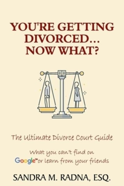 Cover for Esq Sandra M Radna · You're Getting Divorced...Now What?: The Ultimate Divorce Court Guide (Pocketbok) (2020)