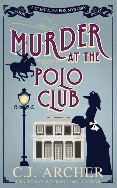 Murder at the Polo Club - Cleopatra Fox Mysteries - C J Archer - Książki - C.J. Archer - 9781922554529 - 5 grudnia 2023