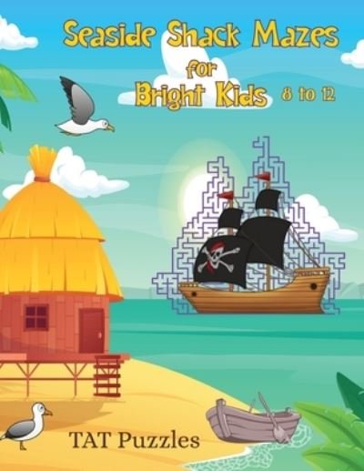 Seaside Shack Mazes for Bright Kids - Tat Puzzles - Książki - Tried and Trusted Indie Publishing - 9781922695529 - 18 kwietnia 2023