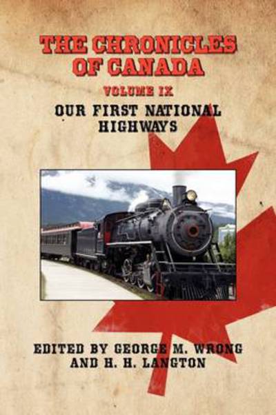 Cover for George M Wrong · The Chronicles of Canada: Volume Ix - Our First National Highways (Paperback Book) (2009)