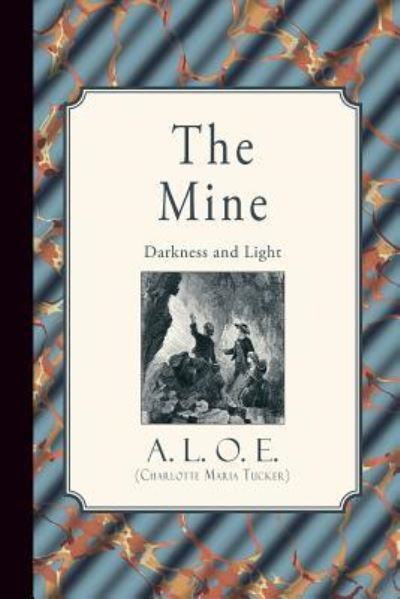 The Mine - A L O E (Charlotte Maria Tucker) - Books - Curiosmith - 9781941281529 - October 14, 2015