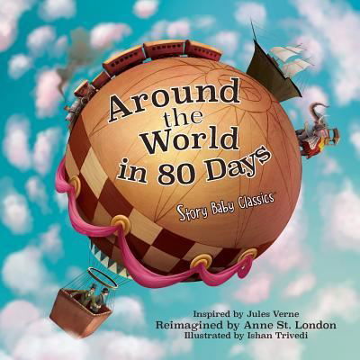 Around the World in 80 Days - Storybaby Classics - Anne St London - Books - Storybook Genius, LLC - 9781941434529 - December 1, 2016