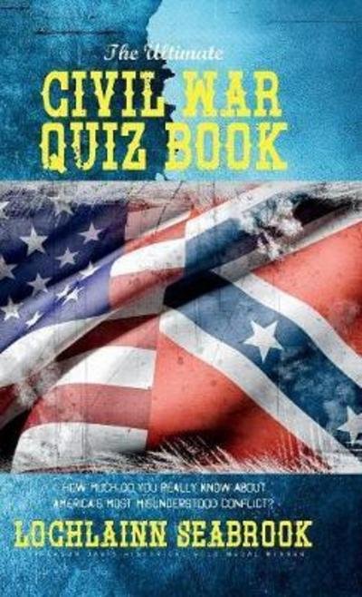 Cover for Lochlainn Seabrook · The Ultimate Civil War Quiz Book (Hardcover Book) (2017)