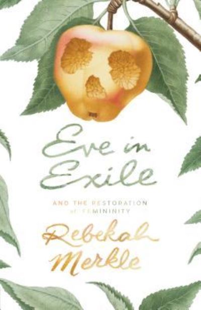 Cover for Rebekah Merkle · Eve in Exile and the Restoration of Femininity (Paperback Bog) (2016)