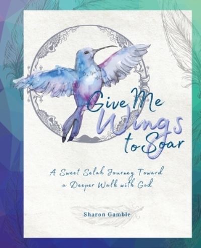 Cover for Sharon Gamble · Give Me Wings to Soar (Paperback Book) (2020)