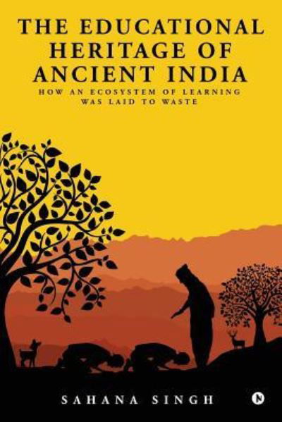 The Educational Heritage of Ancient India - Sahana Singh - Książki - Notion Press, Inc - 9781947586529 - 19 lipca 2017