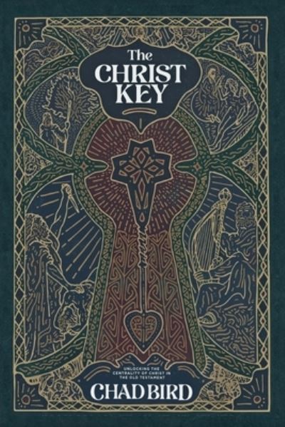The Christ Key: Unlocking the Centrality of Christ in the Old Testament - Chad Bird - Books - 1517 Publishing - 9781948969529 - July 20, 2021