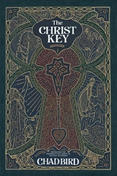 Cover for Chad Bird · The Christ Key: Unlocking the Centrality of Christ in the Old Testament (Paperback Book) (2021)