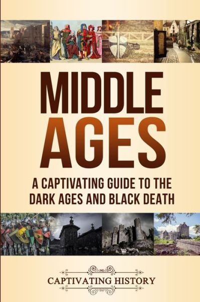 Cover for Captivating History · Middle Ages: A Captivating Guide to the Dark Ages and Black Death (Paperback Book) (2019)