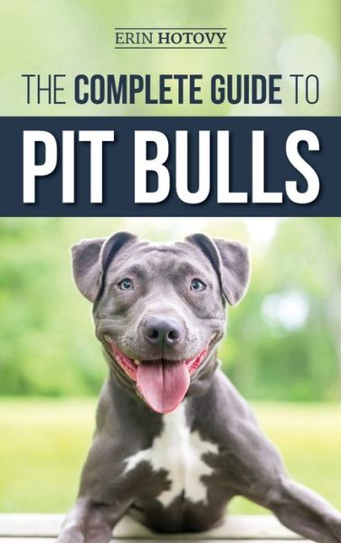 The Complete Guide to Pit Bulls - Erin Hotovy - Books - LP Media Inc. - 9781952069529 - January 25, 2019