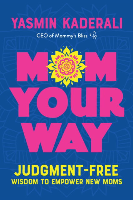 Yasmin Kaderali · Mom Your Way: Judgment-Free Wisdom to Empower New Moms (Paperback Book) (2024)