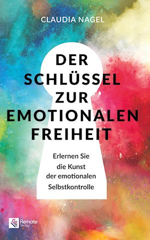 Der Schlüssel zur emotionalen Freiheit - Claudia Nagel - Książki - Remote Verlag - 9781960004529 - 14 października 2024